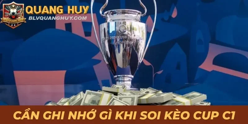Soi Kèo Cup C1: Dự Đoán Chuẩn Xác Nhận Tiền Thưởng Cao 4 Cần ghi nhớ những gì khi soi kèo Cup C1