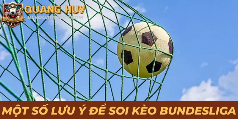 Thủ Thuật Soi Kèo Bundesliga Đơn Giản Giúp Thắng Tiền Tỷ 4 Một số lưu ý để soi kèo Bundesliga dễ thắng