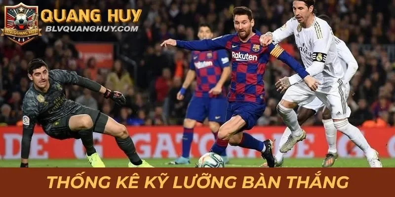 Hướng Dẫn Soi Kèo La Liga Đúng Chuẩn, Chi Tiết Từ A Đến Z 3 Thống kê kỹ lưỡng bàn thắng của 2 đội bóng